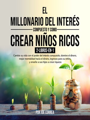 cover image of El Millonario Del Interés Compuesto y Como Crear Niños Ricos 2-Libros-en-1